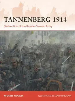 Tannenberg 1914. Destruction of the Russian Second Army, Paperback/Michael McNally