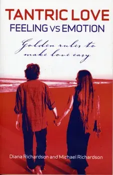 Tantric Love - Feeling vs Emotion. Golden Rules to Make Love Easy, Paperback/Michael Richardson