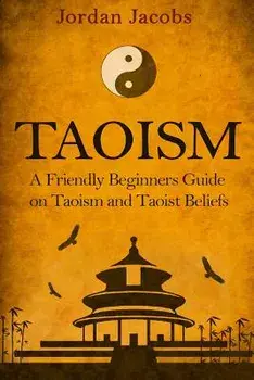 Taoism: A Friendly Beginners Guide on Taoism and Taoist Beliefs, Paperback/Jordan Jacobs