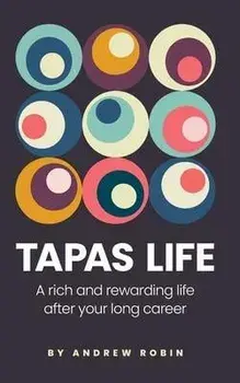 Tapas Life: A Rich and Rewarding Life After Your Long Career, Paperback/Andrew Robin