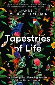 Tapestries of Life. Uncovering the Lifesaving Secrets of the Natural World, Paperback/Anne Sverdrup-Thygeson