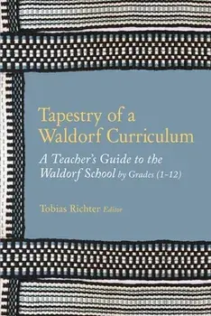 Tapestry of a Waldorf Curriculum: A Teacher's Guide to the Waldorf School by Grades (1-12) and by Subjects, Paperback/Norman Skillen