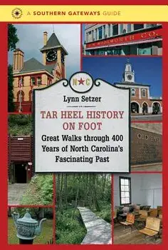 Tar Heel History on Foot: Great Walks through 400 Years of North Carolina's Fascinating Past, Paperback/Lynn Setzer