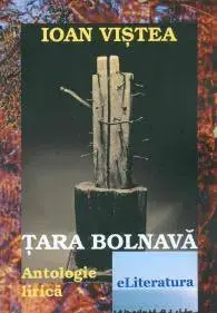 Tara bolnava. Antologie lirica/Ioan Vistea