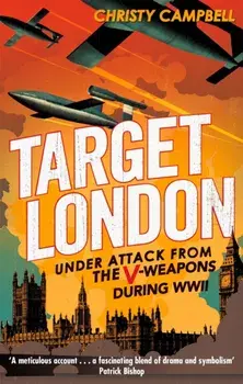 Target London. Under attack from the V-weapons during WWII, Paperback/Christy Campbell
