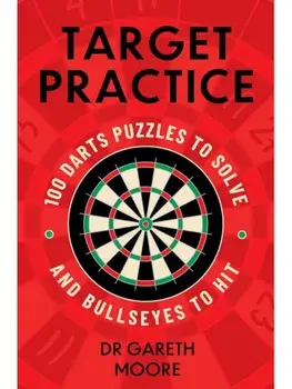 Target Practice. 100 Darts Puzzles to Solve and Bullseyes to Hit - the perfect Christmas gift and stocking filler for all darts fans, Paperback/Dr Gareth Moore