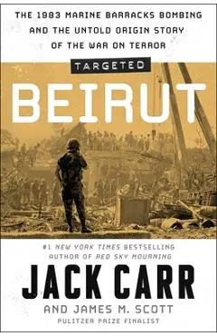 Targeted: Beirut: The 1983 Marine Barracks Bombing and the Untold Origin Story of the War on Terror - Jack Carr