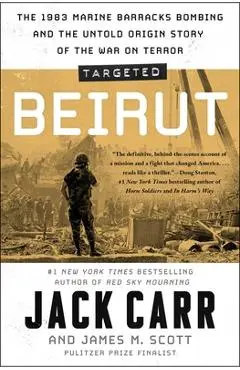 Targeted: Beirut: The 1983 Marine Barracks Bombing and the Untold Origin Story of the War on Terror - Jack Carr