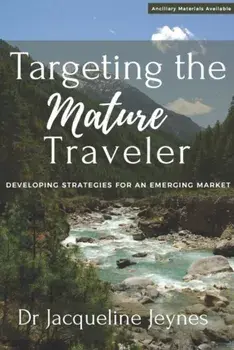 Targeting the Mature Traveler: Developing Strategies for an Emerging Market, Paperback/Jacqueline Jeynes