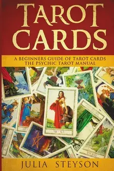 Tarot Cards: A Beginners Guide of Tarot Cards: The Psychic Tarot Manual (New Age and Divination), Paperback/Julia Steyson