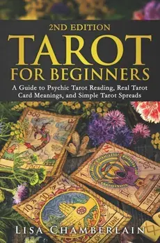Tarot for Beginners: A Guide to Psychic Tarot Reading, Real Tarot Card Meanings, and Simple Tarot Spreads, Paperback/Lisa Chamberlain
