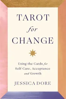 Tarot for Change. Using the Cards for Self-Care, Acceptance and Growth, Paperback/Jessica Dore