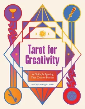 Tarot for Creativity. A Guide for Igniting Your Creative Practice, Paperback/Chelsey Pippin Mizzi