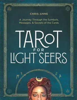 Tarot for Light Seers. A Journey Through the Symbols, Messages, & Secrets of the Cards, Hardback/Chris-Anne