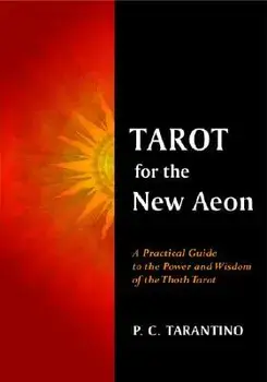 Tarot for the New Aeon: A Practical Guide to the Power and Wisdom of the Thoth Tarot, Paperback/Paula C. Tarantino