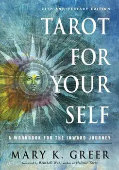 Tarot for Your Self: A Workbook for the Inward Journey (35th Anniversary Edition), Paperback/Mary K. Greer