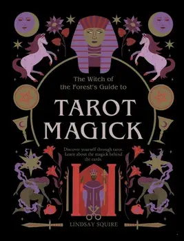 Tarot Magick. Discover yourself through tarot. Learn about the magick behind the cards., Paperback/Lindsay Squire