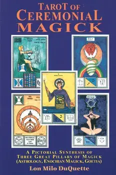 Tarot of Ceremonial Magick: A Pictorial Synthesis of Three Great Pillars of Magick, Paperback/Lon Milo DuQuette