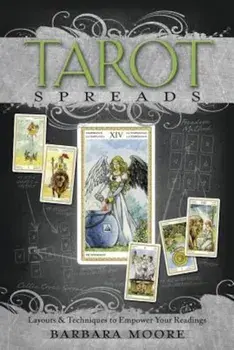 Tarot Spreads: Layouts & Techniques to Empower Your Readings, Paperback/Barbara Moore