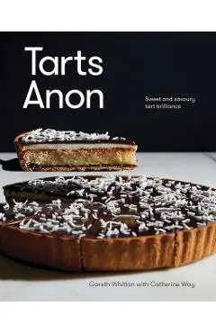 Tarts Anon: Sweet and Savoury Tart Brilliance - Gareth Whitton