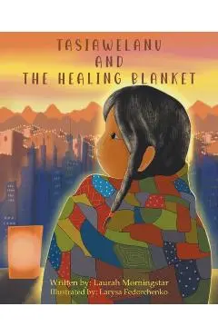 Tasiawelanu And The Healing Blanket - Laurah Morningstar