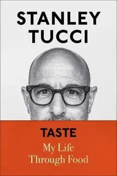 Taste: My Life Through Food, Hardcover/Stanley Tucci