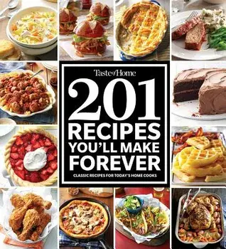 Taste of Home 201 Recipes You'll Make Forever: Classic Recipes for Today's Home Cooks, Paperback/Taste of Home
