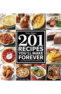 Taste of Home 201 Recipes You'll Make Forever: Classic Recipes for Today's Home Cooks - Taste Of Home