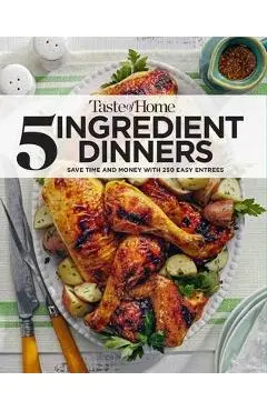 Taste of Home 5 Ingredient Dinners: Save Money & Time on Dinner - Taste Of Home