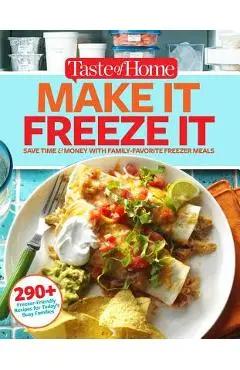 Taste of Home Make It Freeze It: 295 Make-Ahead Meals That Save Time & Money - Editors At Taste Of Home
