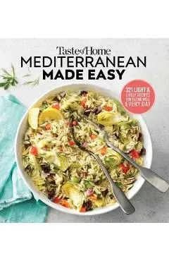 Taste of Home Mediterranean Made Easy: 321 Light & Lively Recipes for Eating Well Everyday - Editors At Taste Of Home