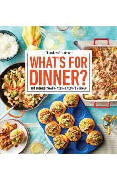 Taste of Home What's for Dinner?: 350+ Recipes That Answer the Age-Old Question Home Cooks Face the Most! - Taste Of Home