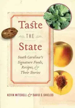 Taste the State: South Carolina's Signature Foods, Recipes, and Their Stories, Hardcover/Kevin Mitchell