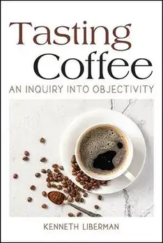 Tasting Coffee: An Inquiry Into Objectivity, Hardcover/Kenneth Liberman