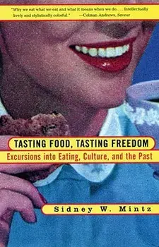 Tasting Food, Tasting Freedom: Excursions Into Eating, Power, and the Past, Paperback/Sidney Wilfred Mintz