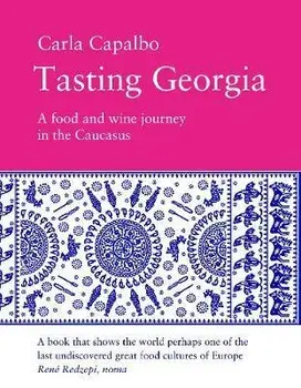 Tasting Georgia. A Food and Wine Journey in The Caucasus, Paperback/Carla Capalbo