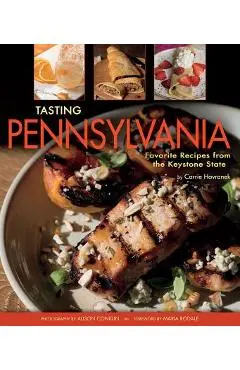 Tasting Pennsylvania: Favorite Recipes from the Keystone State - Carrie Havranek