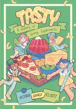 Tasty. A History of Yummy Experiments (A Graphic Novel), Paperback/Victoria Grace Elliott