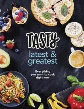 Tasty: Latest and Greatest. Everything you want to cook right now - The official cookbook from Buzzfeed's Tasty and Proper Tasty, Hardback/***