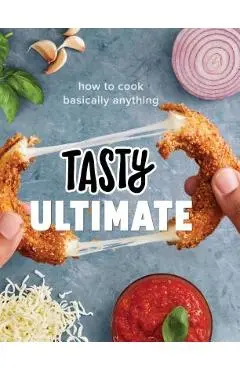 Tasty Ultimate: How to Cook Basically Anything (an Official Tasty Cookbook) - Tasty