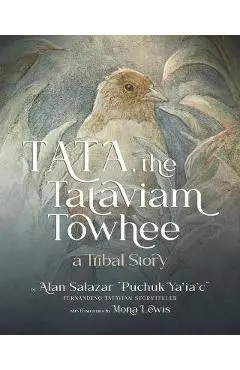Tata the Tataviam Towhee: A Tribal Story - Alan Salazar