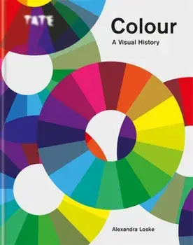 Tate: Colour: A Visual History, Hardback/Alexandra Loske
