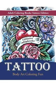 Tattoo Body Art Coloring Fun - Adult Coloring Books Tattoos Edition - Creative Playbooks