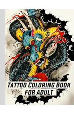 Tattoo Coloring Book For Adult: Coloring Relaxation designs For Adult (Men and Women) With Modern Tattoo Such Such As Dragons, Hearts, Roses and More! - Datto Cerbo