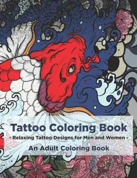 Tattoo Coloring Book - Relaxing Tattoo Designs for Men and Women - An Adult Coloring Book, Paperback/Copertina Ink