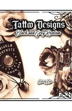 Tattoo Designs Black and Grey Realism - Leezey Lee