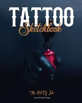 Tattoo Sketchbook: Artist Can Sketch Designs, Record Art Placement, Palette, Design & Details Pad, Notebook, Gift, Drawing Book/Amy Newton