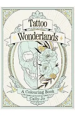 Tattoo Wonderlands: A Colouring Book - Cally-jo Pothecary