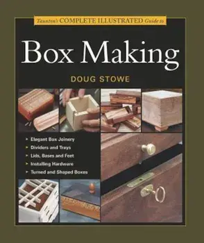 Taunton's Complete Illustrated Guide to Box Making, Paperback/Doug Stowe
