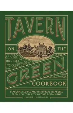 Tavern on the Green Cookbook: Seasonal Recipes and Historical Treasures from New York City's Iconic Restaurant - Bill Peet